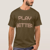 Play Better T-Shirt (Vorderseite)
