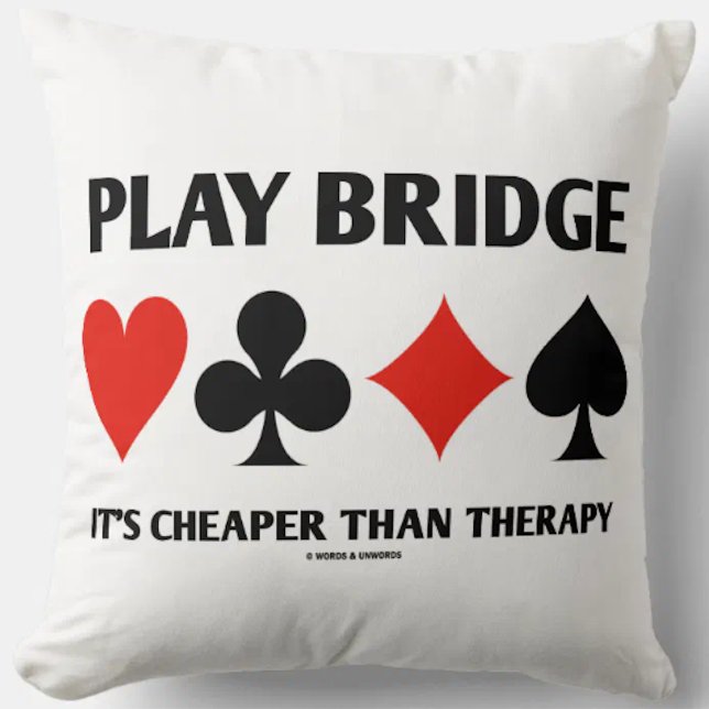 Play Bridge Es ist billiger als Therapie 4 Card An Kissen (Let your wry bridge player side shine with this throw pillow featuring humorous bridge advice)