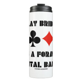 Play Bridge ist eine Art mentales Ballett Thermosbecher