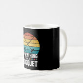 Play Croquet Everything Will Be Croquet Gift Kaffeetasse (VorderseiteRechts)