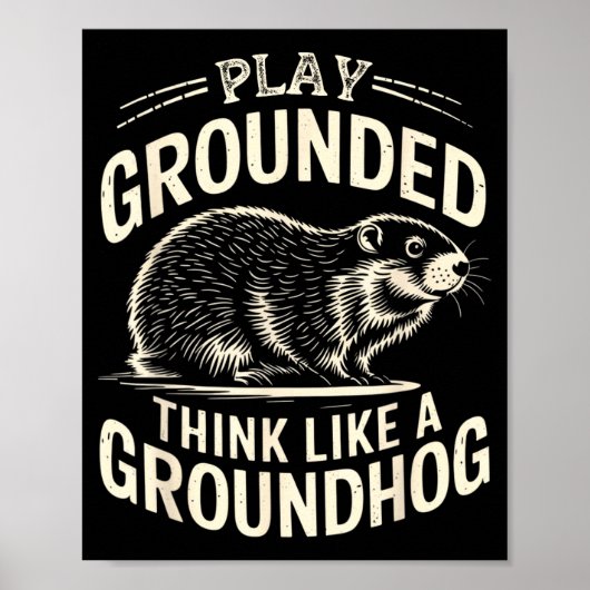 Play Grounded Think Like A Groundhog  Poster (Vorne)