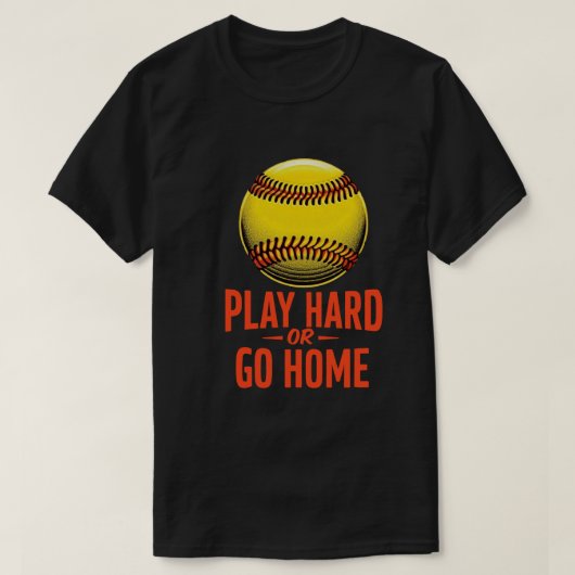 Play Hard or Go Zuhause - Funny Softball Zitat T-Shirt (Design vorne)