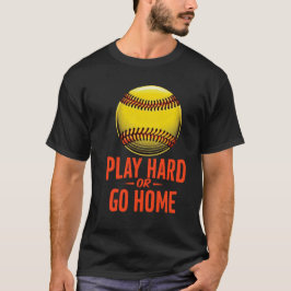 Play Hard or Go Zuhause - Funny Softball Zitat T-Shirt
