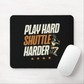 Play Hard Shuttle Harder Badminton Player Shuttle Mousepad (Mit Mouse)