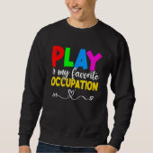 Play Is My Favorite Occupation Cool Occupational T Sweatshirt (Vorderseite)