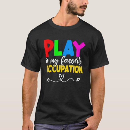 Play Is My Favorite Occupation Cool Occupational T T-Shirt (Vorderseite)