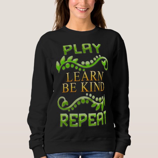 Play Learn Be Kind Repeat Sarcastic Spaß Sweatshirt (Vorderseite)