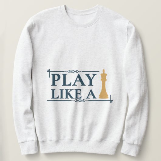 Play Like a King – Power Strategy Quote - Style A Sweatshirt (Design vorne)