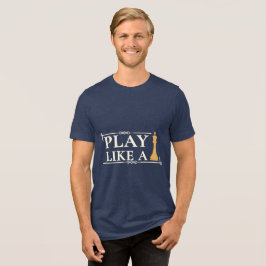 Play Like a King – Power Strategy Quote - Style B Tri-Blend Shirt