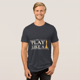 Play Like a King – Power Strategy Quote - Style B Tri-Blend Shirt