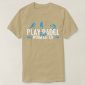 Play Padel Work Later Padel Tennis Platform Tennis T-Shirt (Design vorne)