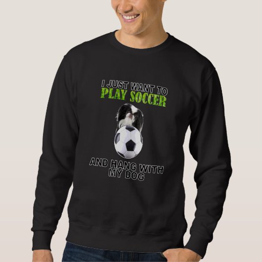 Play Soccer Hang W Dog Japanischer Chin Sweatshirt (Vorderseite)