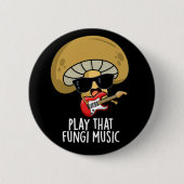 Play that Fungi Music Funny Mushroom Pub Dark BG Button (Vorderseite)