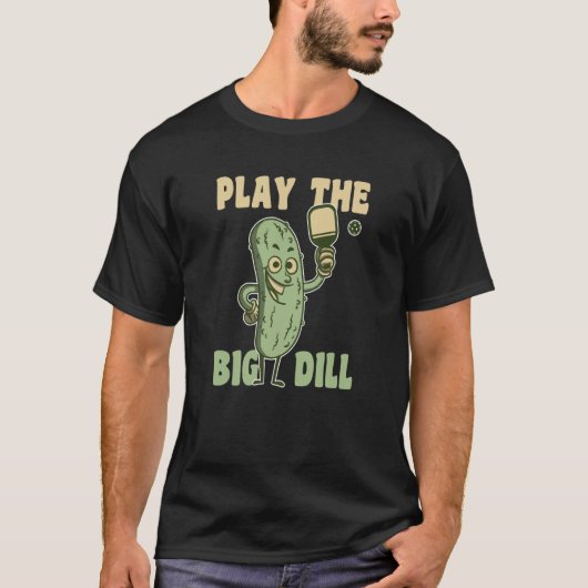 Play the Big Dill fun pickle pun for pickleball T-Shirt (Vorderseite)