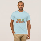 Play to Conquer - Motivierend Gaming T - Shirt (Vorne ganz)