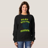 Play With Your Imagination Sweatshirt (Vorne ganz)