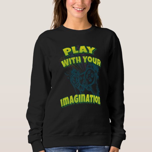 Play With Your Imagination Sweatshirt (Vorderseite)