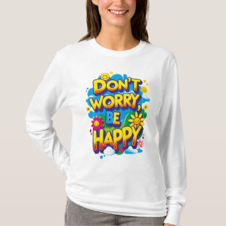 Playera de mangas largas Don't Worry, Be Happy T-Shirt