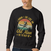 Playera I Know I Ski Like an Old Man Try to keep u Sweatshirt (Vorderseite)