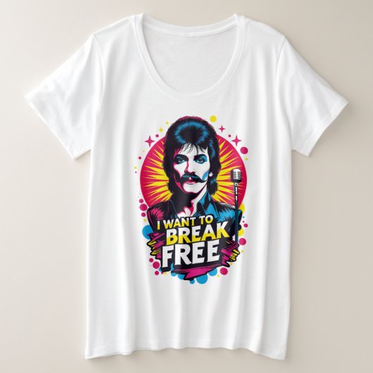 Playera I Want to Break Free Große Größe T-Shirt (Design vorne)