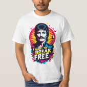 Playera I Want to Break Free T-Shirt (Vorderseite)