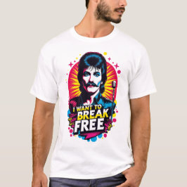 Playera I Want to Break Free T-Shirt