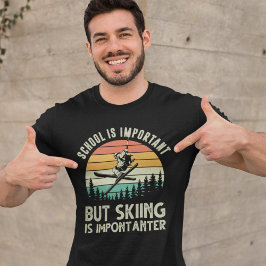 Playera School is Important But Skiing is importan T-Shirt