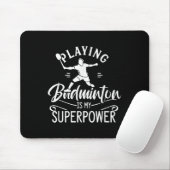 Playing Badminton Is My Superpower Player Shuttle Mousepad (Mit Mouse)