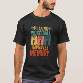 Playing Pickleball Improves Memory Dink Player Fun T-Shirt (Vorderseite)
