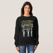 Playing Pickleball Improves Memory Pickleball Play Sweatshirt (Vorne ganz)