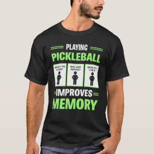 Playing Pickleball Improves Memory T-Shirt