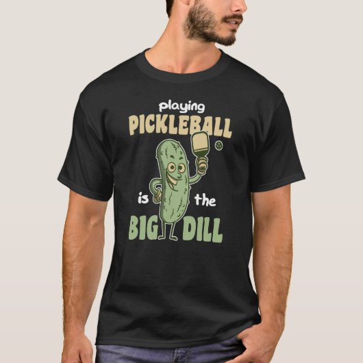Playing Pickleball is the Big Dill fun pickle pun  T-Shirt (Vorderseite)