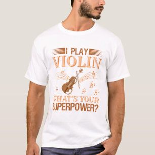 Playing Violin Superpower T-Shirt