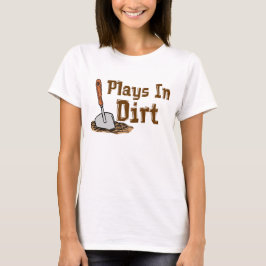 Plays in Dirt T-Shirt