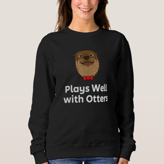 Plays Well with Otters Sarcastic Otter Sarcasm Sweatshirt (Vorderseite)