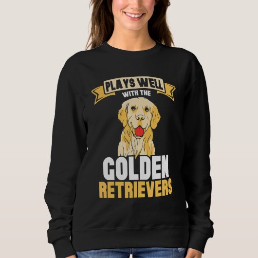 Plays well with the Golden retrievers Sweatshirt (Vorderseite)