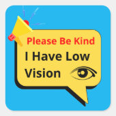 please be kind, i have low vision - dialog quadratischer aufkleber (Vorderseite)
