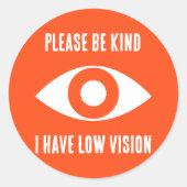 Please Be Kind, I Have Low Vision Runder Aufkleber (Vorderseite)