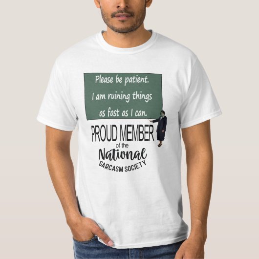 Please Be Patient. I Am Ruining Things As Fast As T-Shirt (Vorderseite)