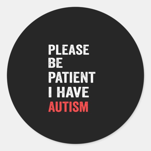 please be patient i have autism runder aufkleber (Vorderseite)
