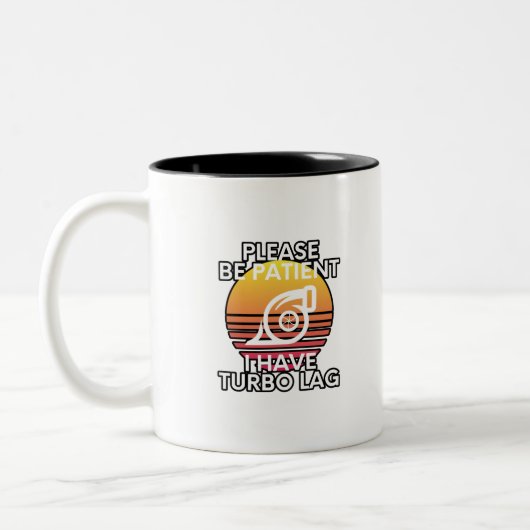 Please Be Patient I Have Turbo Lag Car Enthusiast Zweifarbige Tasse (Links)