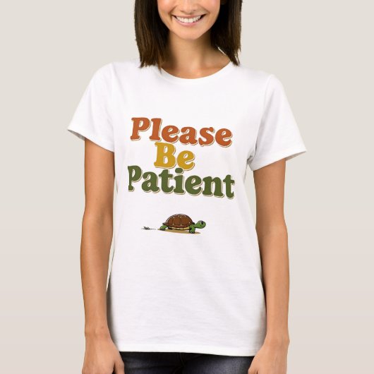 Please Be Patient T-Shirt (Vorderseite)