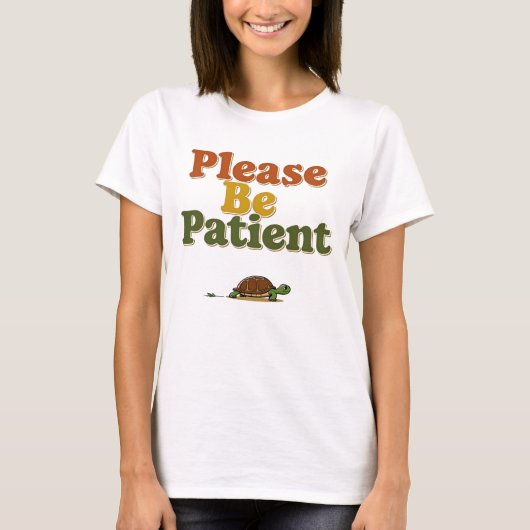 Please Be Patient T-Shirt (Vorderseite)