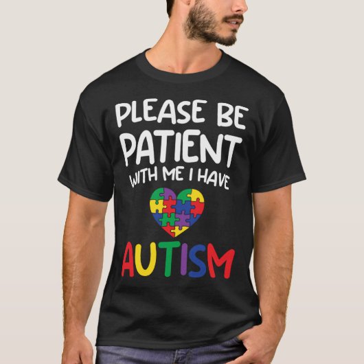 Please Be Patient With Me I Have Autism Austism A T-Shirt (Vorderseite)