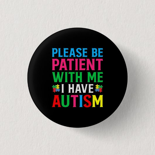 Please Be Patient With Me I Have Autism Button (Vorderseite)