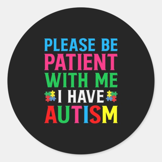 Please Be Patient With Me I Have Autism Runder Aufkleber (Vorderseite)