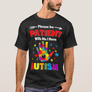 Please Be Patient With Me I Have Autism T-Shirt