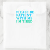 PLEASE BE PATIENT WITH ME I’M TIRED – Sticker (Tasche)