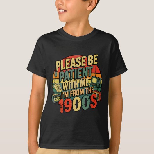 Please Be Patient With Me I'm From The 1900s Humor T-Shirt (Vorderseite)