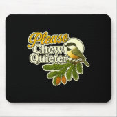 Please Chew Quieter Bird Nature, Birding Joke, Nat Mousepad (Vorne)